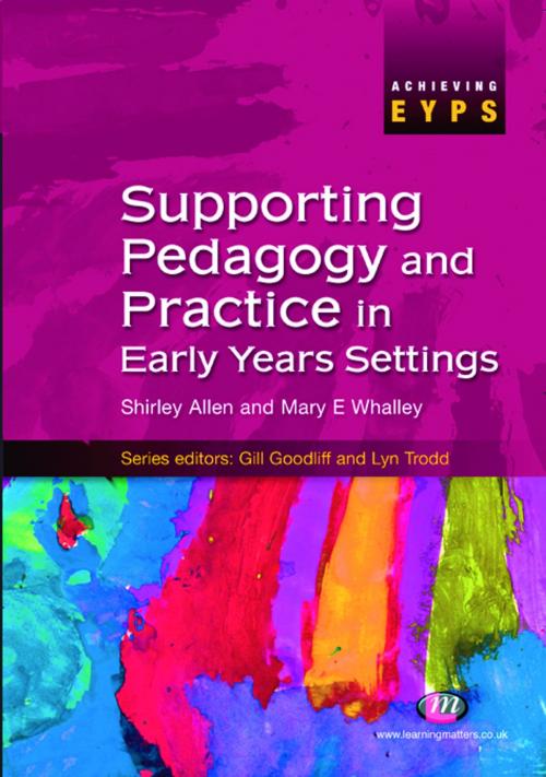 Cover of the book Supporting Pedagogy and Practice in Early Years Settings by Shirley Allen, Mrs Mary Whalley, SAGE Publications