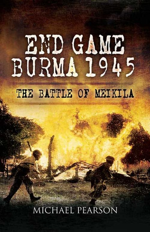 Cover of the book End Game Burma 1945 by Michael Pearson, Pen and Sword