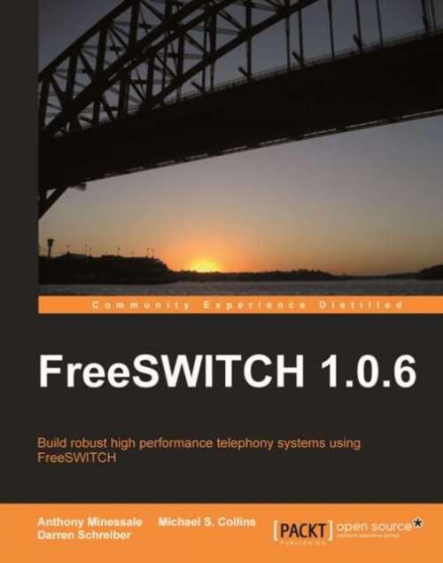 Cover of the book FreeSWITCH 1.0.6 by Anthony Minessale, Darren Schreiber, Michael S. Collins, Packt Publishing