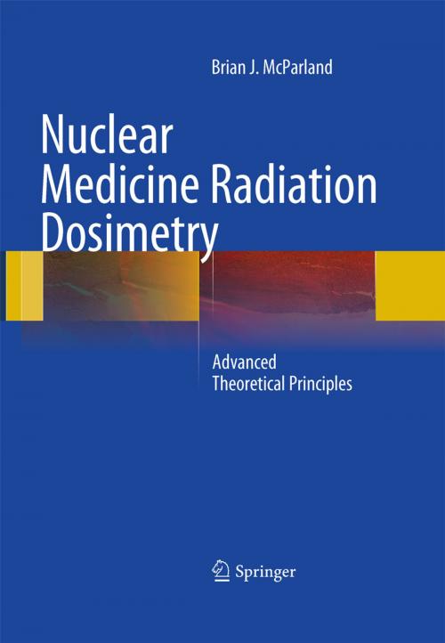 Cover of the book Nuclear Medicine Radiation Dosimetry by Brian J McParland, Springer London