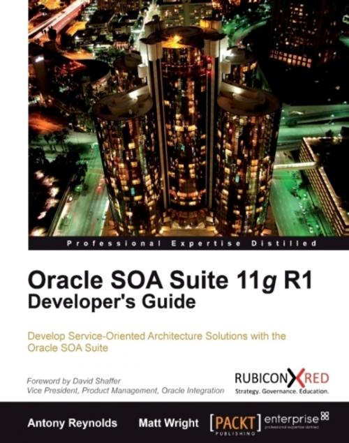 Cover of the book Oracle SOA Suite 11g R1 Developer's Guide by Antony Reynolds, Matt Wright, , Packt Publishing