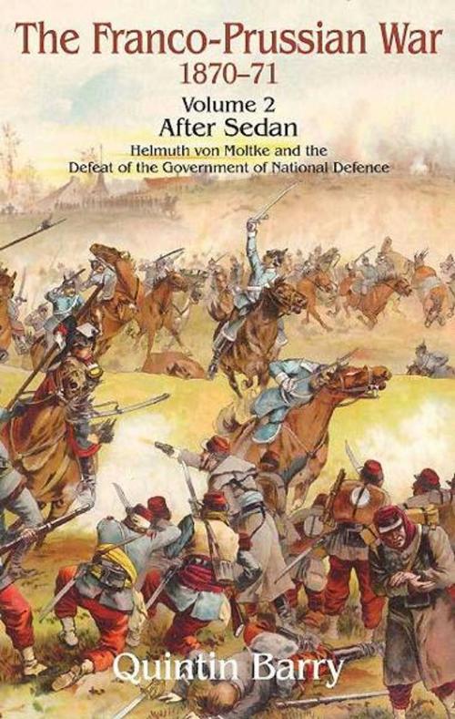 Cover of the book Franco-Prussian War, Volume 2: Sedan. Helmuth von Moltke and the Defeat of the Government of National Defence by Quintin Barry, Helion