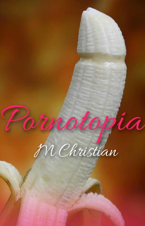 Cover of the book Pornotopia by M. Christian, Xcite Books