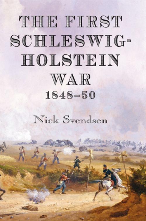 Cover of the book The First Schleswig-Holstein War 1848-50 by Nick Svendsen, Helion and Company