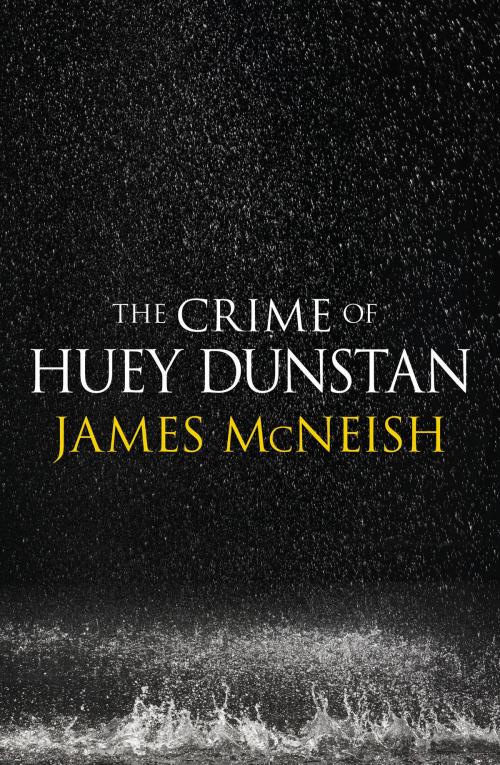 Cover of the book The Crime of Huey Dunstan by James McNeish, The Text Publishing Company