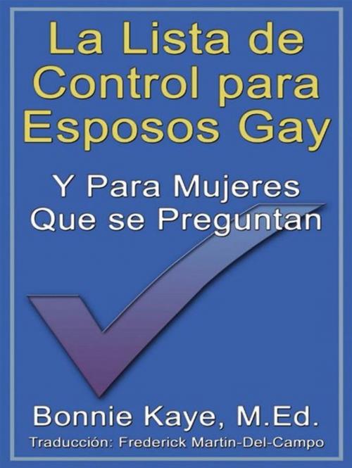 Cover of the book La Lista De Control Para Esposos Gay Y Para Mujeres Que Se Preguntan by Bonnie Kaye, Frederick Martin-Del-Campo, CCB Publishing