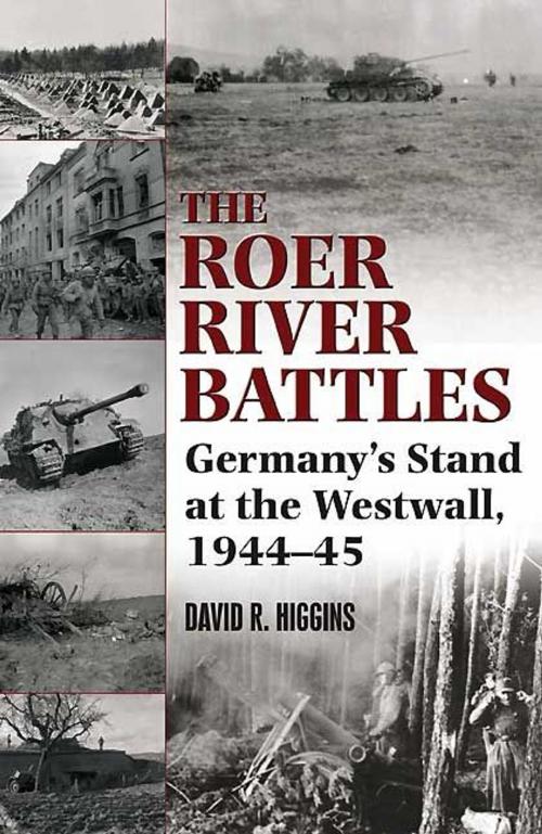 Cover of the book Roer River Battles Germany's Stand At The Westwall. 1944-45 by Higgins David R., Casemate