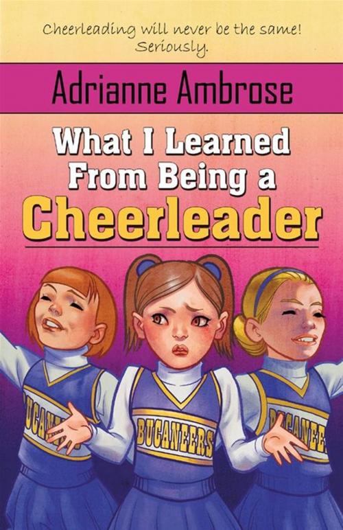 Cover of the book What I Learned From Being a Cheerleader by Adrianne Ambrose, BelleBooks Inc.
