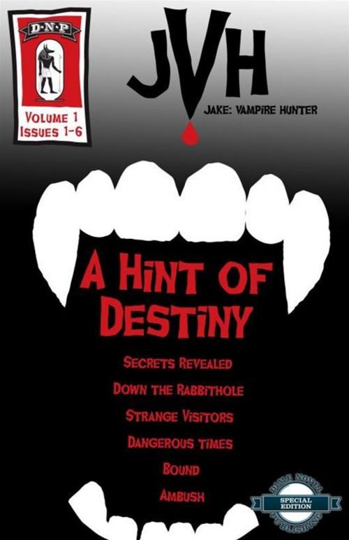Cover of the book A Hint Of Destiny: Jake: Vampire Hunter, Vol. 1, Issues 1-6 by E-Book, Dime Novel Publishing