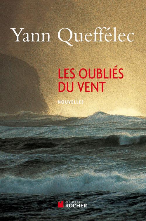 Cover of the book Les Oubliés du vent by Yann Queffélec, Editions du Rocher