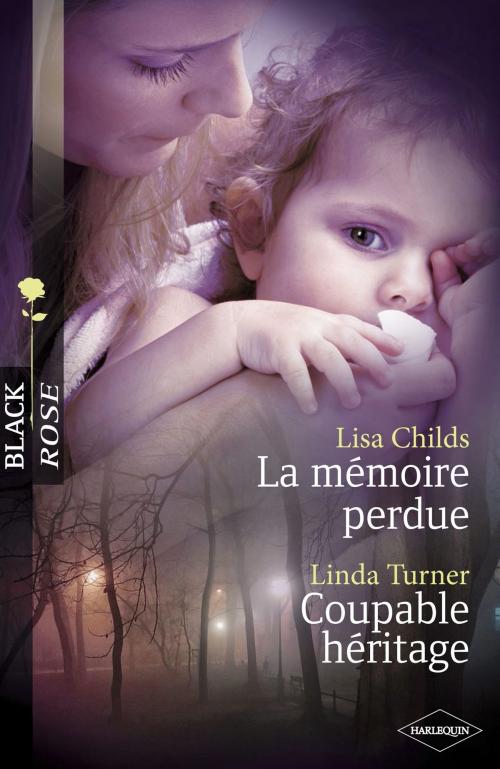 Cover of the book La mémoire perdue - Coupable héritage (Harlequin Black Rose) by Lisa Childs, Linda Turner, Harlequin