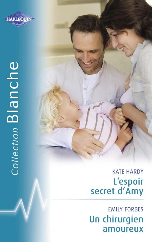 Cover of the book L'espoir secret d'Amy - Un chirurgien amoureux (Harlequin Blanche) by Kate Hardy, Emily Forbes, Harlequin
