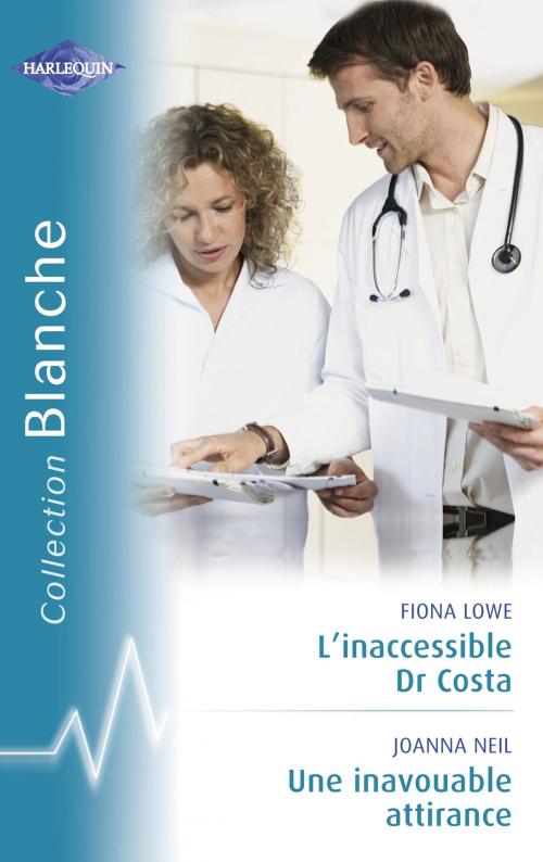 Cover of the book L'inaccessible Dr Costa - Une inavouable attirance (Harlequin Blanche) by Fiona Lowe, Joanna Neil, Harlequin