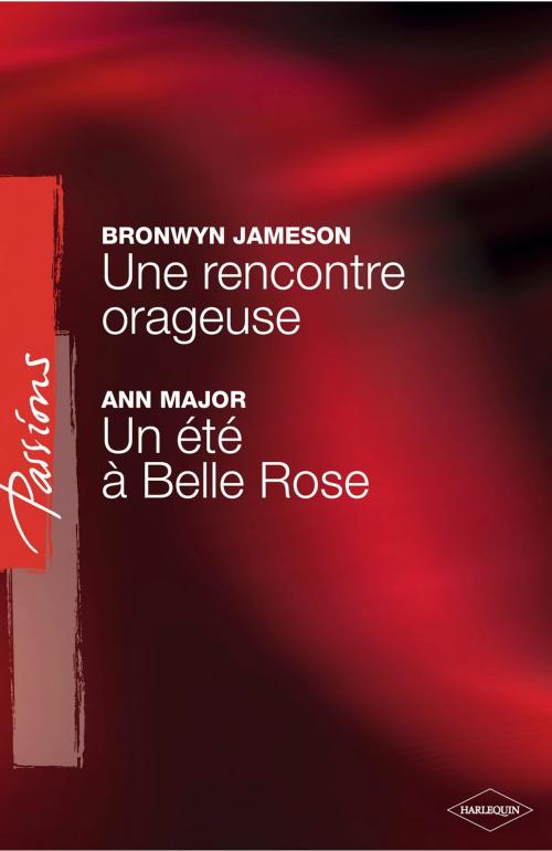 Cover of the book Une rencontre orageuse - Un été à Belle Rose (Harlequin Passions) by Bronwyn Jameson, Ann Major, Harlequin
