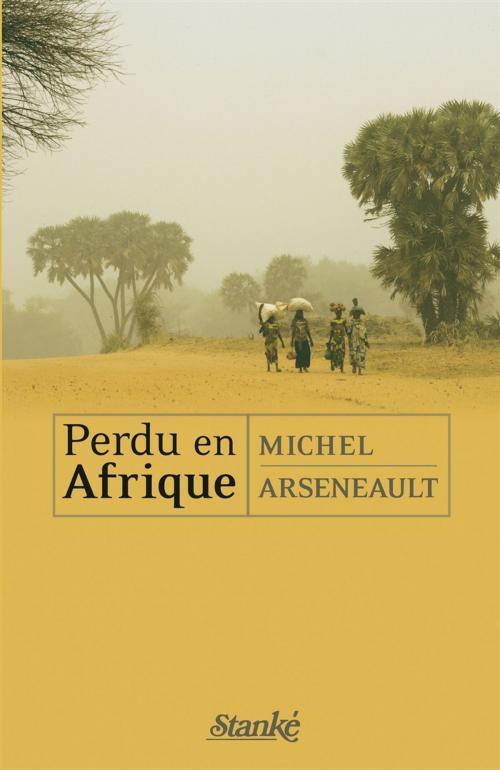 Cover of the book Perdu en Afrique by Michel Arseneault, Stanké