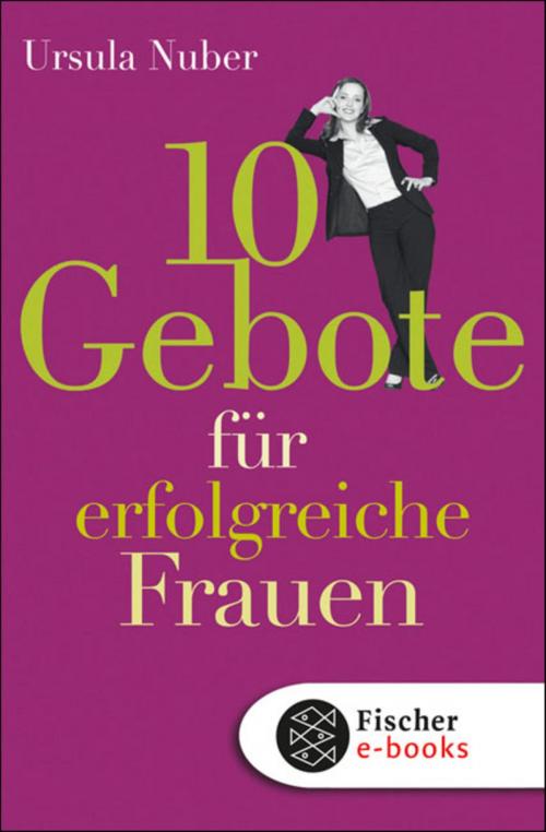 Cover of the book 10 Gebote für erfolgreiche Frauen by Ursula Nuber, FISCHER E-Books