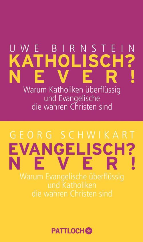 Cover of the book Katholisch? Never! / Evangelisch? Never! by Uwe Birnstein, Georg Schwikart, Pattloch eBook