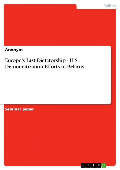 Cover of the book Europe's Last Dictatorship - U.S. Democratization Efforts in Belarus by Anonymous, GRIN Publishing