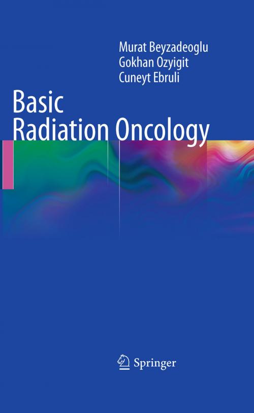 Cover of the book Basic Radiation Oncology by Murat Beyzadeoglu, Gokhan Ozyigit, Cüneyt Ebruli, Springer Berlin Heidelberg