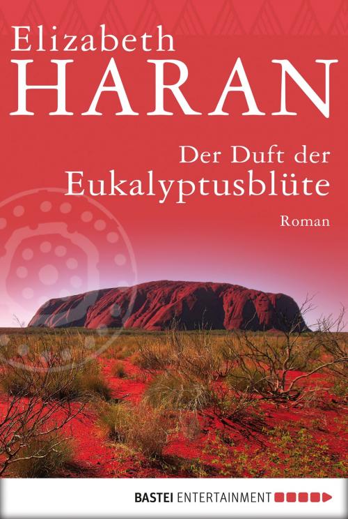 Cover of the book Der Duft der Eukalyptusblüte by Elizabeth Haran, Bastei Entertainment