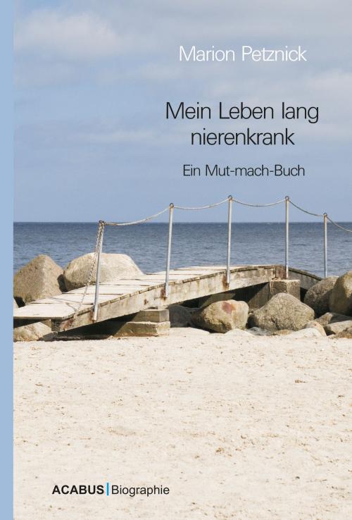 Cover of the book Mein Leben lang nierenkrank by Marion Petznick, Acabus Verlag