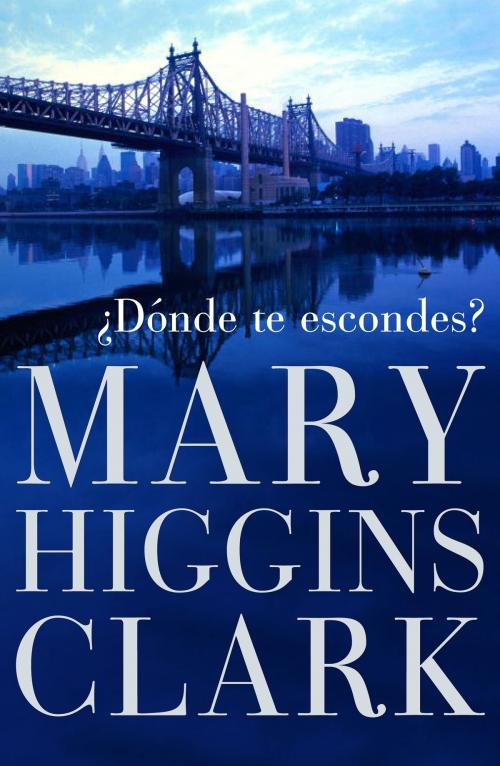 Cover of the book ¿Dónde te escondes? by Mary Higgins Clark, Penguin Random House Grupo Editorial España