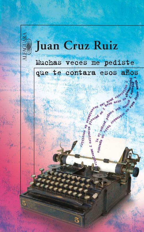 Cover of the book Muchas veces me pediste que te contara esos años by Juan Cruz Ruiz, Penguin Random House Grupo Editorial España