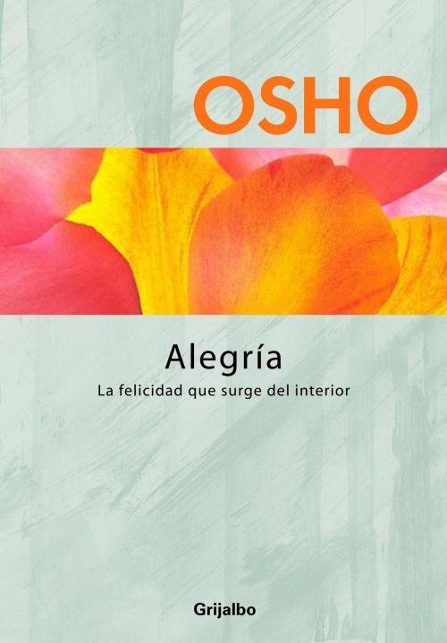 Cover of the book Alegría (Claves para una nueva forma de vivir) by Osho, Penguin Random House Grupo Editorial España