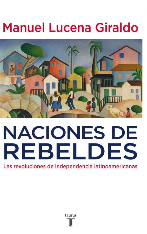 Cover of the book Naciones de rebeldes by Manuel Lucena, Penguin Random House Grupo Editorial España