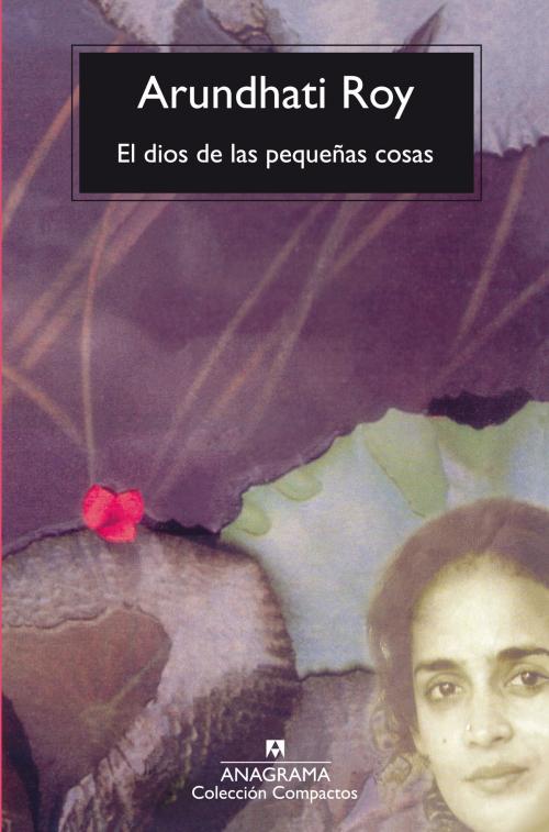 Cover of the book El dios de las pequeñas cosas by Arundhati Roy, Editorial Anagrama