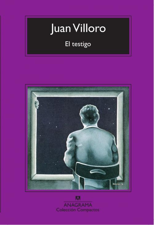 Cover of the book El testigo by Juan Villoro, Editorial Anagrama