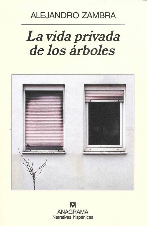 Cover of the book La vida privada de los árboles by Alejandro Zambra, Editorial Anagrama