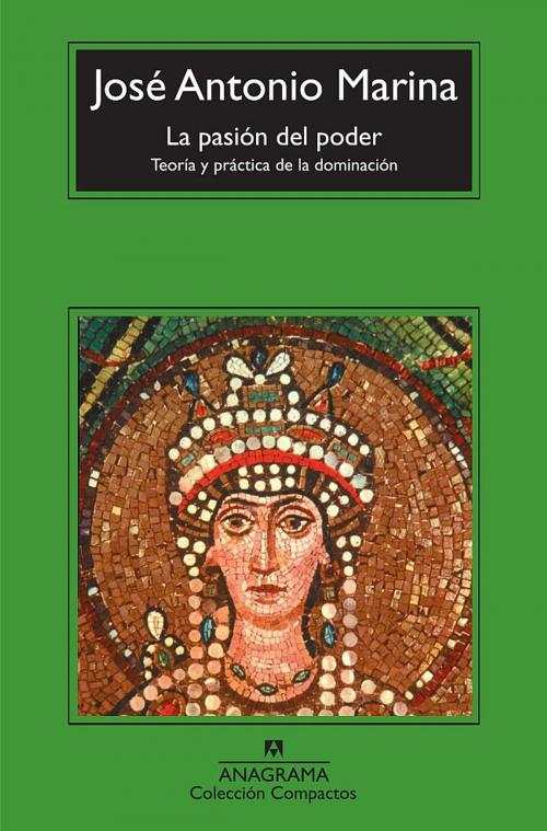 Cover of the book La pasión del poder by José Antonio Marina, Editorial Anagrama