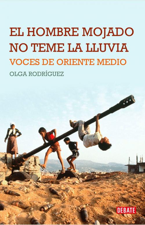 Cover of the book El hombre mojado no teme la lluvia by Olga Rodríguez, Penguin Random House Grupo Editorial España