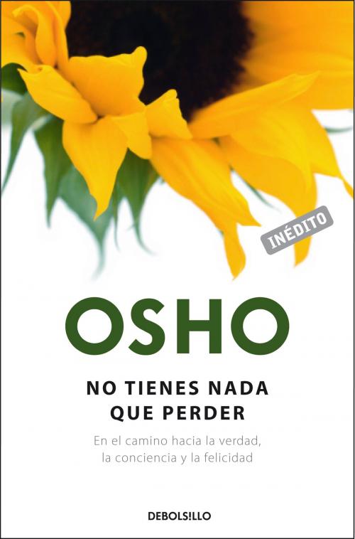 Cover of the book No tienes nada que perder (OSHO habla de tú a tú) by Osho, Penguin Random House Grupo Editorial España