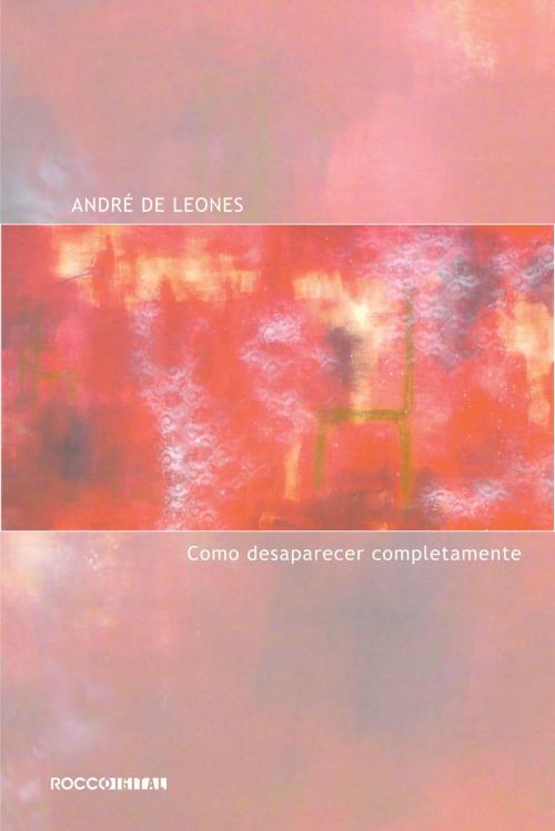 Cover of the book Como desaparecer completamente by André de Leones, Rocco Digital