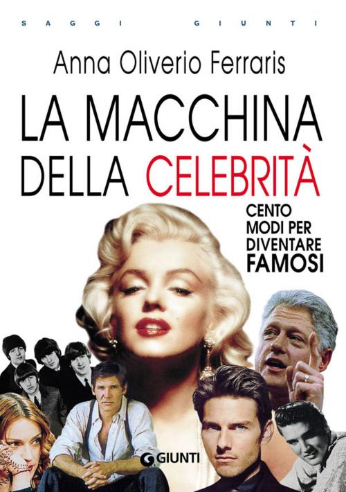 Cover of the book La macchina della celebrità by Anna Oliverio Ferraris, Paolo Sarti, Giunti