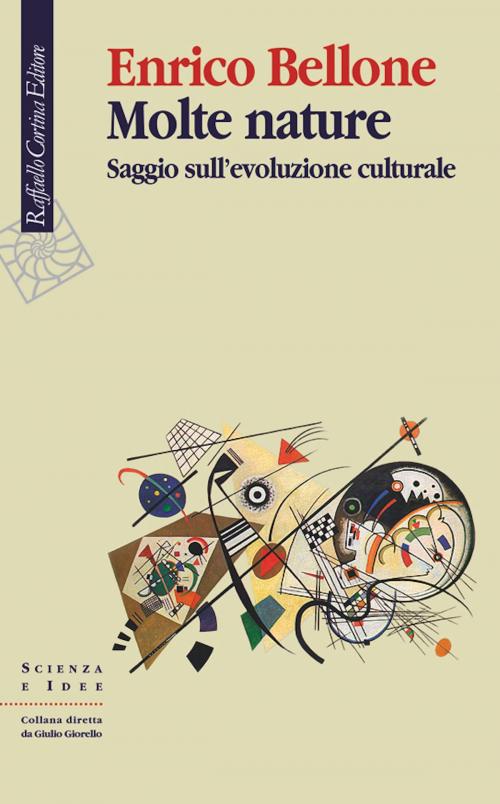 Cover of the book Molte nature by Enrico Bellone, Raffaello Cortina Editore