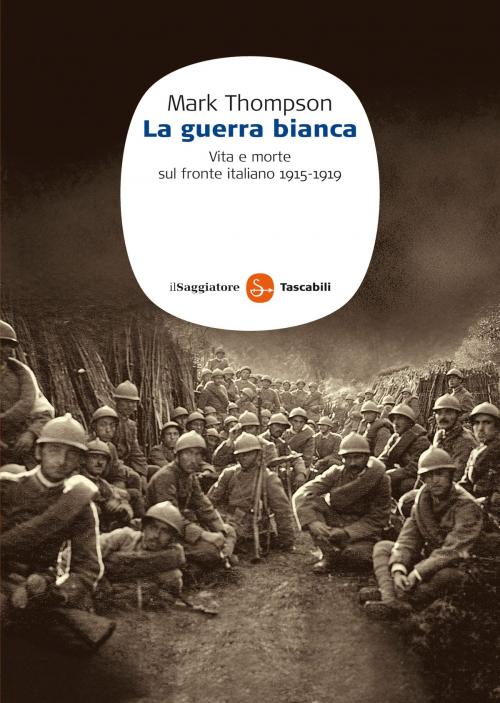 Cover of the book La guerra bianca by Mark Thompson, Il Saggiatore