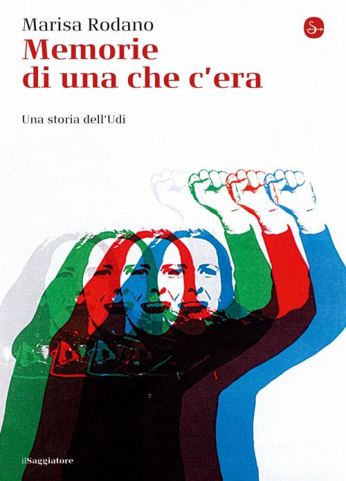 Cover of the book Memorie di una che c’era by Marisa Rodano, Il Saggiatore