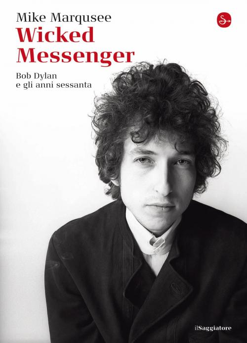 Cover of the book Wicked Messenger by Mike Marqusee, Il Saggiatore