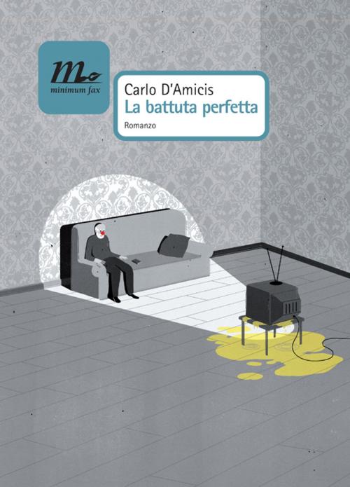 Cover of the book La battuta perfetta by Carlo D'Amicis, minimum fax