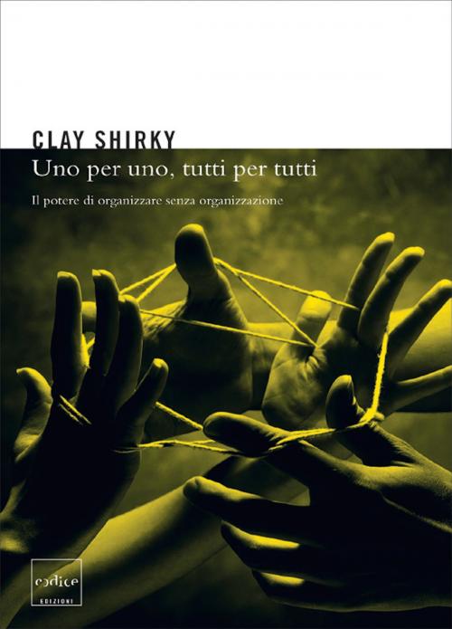 Cover of the book Uno per uno, tutti per tutti by Clay Shirky, Codice Edizioni