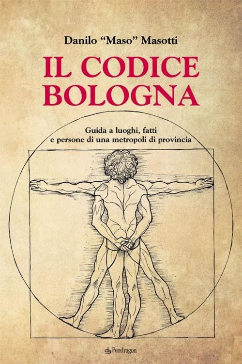 Cover of the book Il codice Bologna by Danilo "Maso" Masotti, Edizioni Pendragon