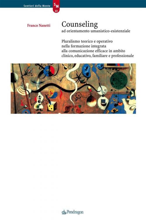 Cover of the book Counseling ad orientamento umanistico-esistenziale by Franco Nanetti, Edizioni Pendragon