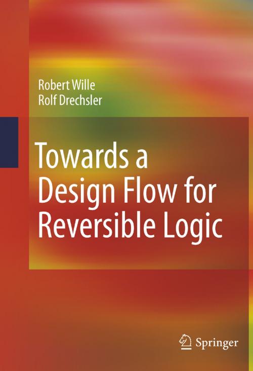 Cover of the book Towards a Design Flow for Reversible Logic by Robert Wille, Rolf Drechsler, Springer Netherlands