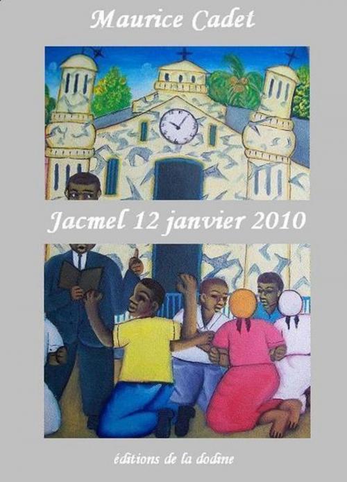 Cover of the book Jacmel 12 janvier 2010 by Maurice Cadet, Éditions de la dodine
