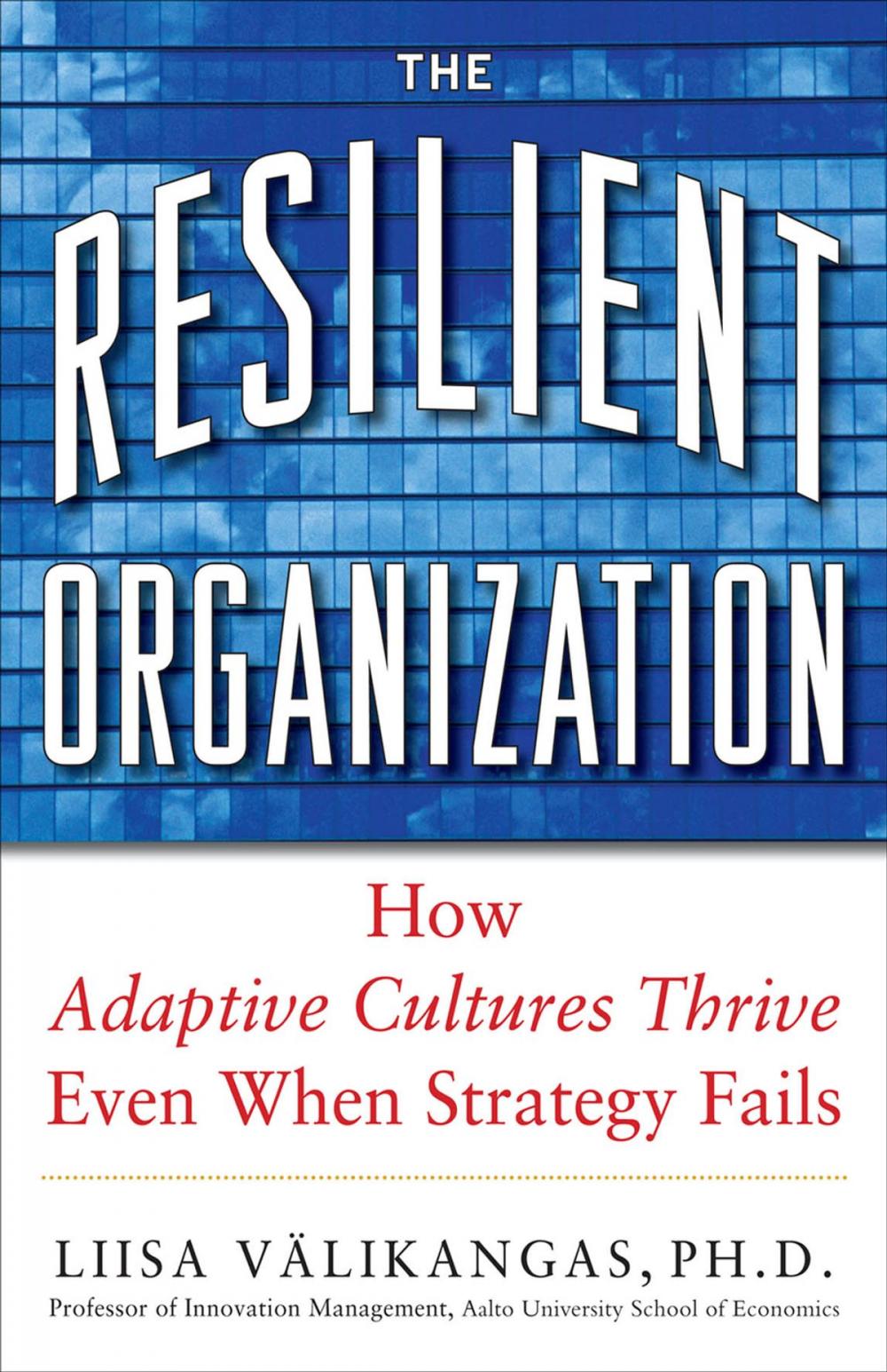 Big bigCover of The Resilient Organization: How Adaptive Cultures Thrive Even When Strategy Fails