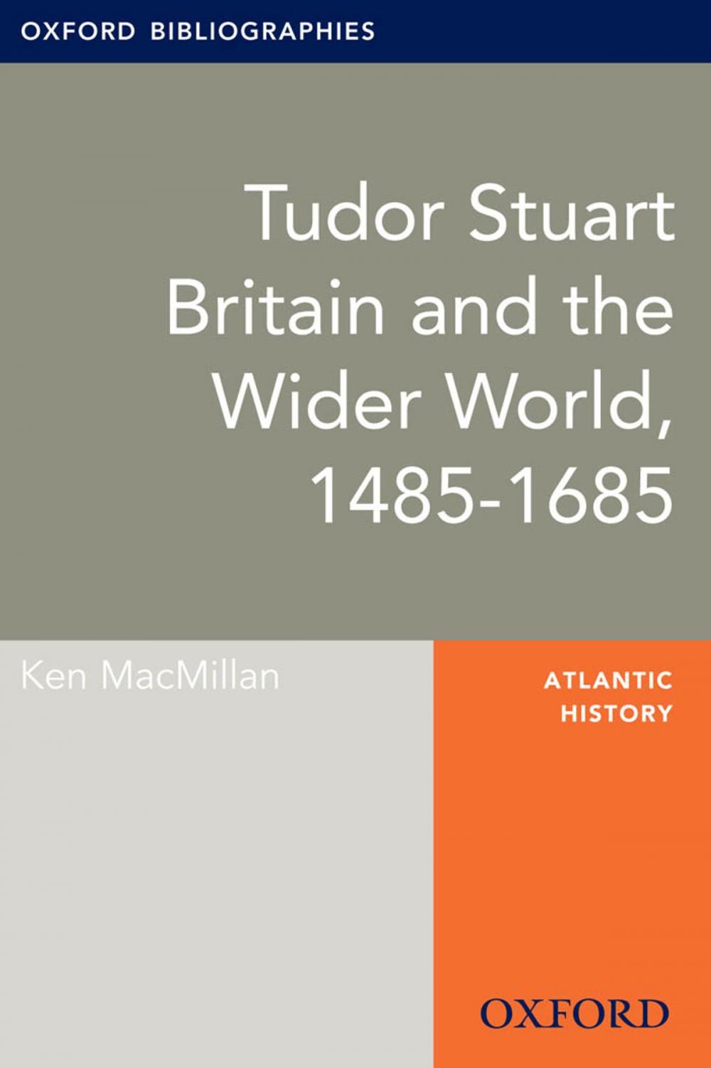 Big bigCover of Tudor Stuart Britain and the Wider World, 1485-1685: Oxford Bibliographies Online Research Guide