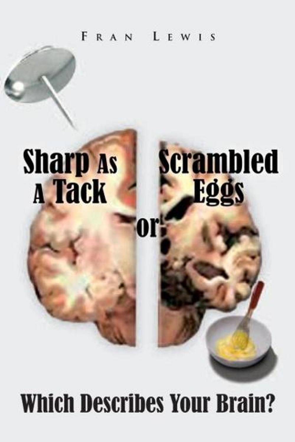 Big bigCover of Sharp as a Tack or Scrambled Eggs: Which Describes Your Brain?